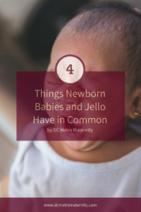 Newborn babies in DC, MD and VA are just like jello, according to a labor and postpartum doula