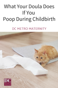 A good doula will never worry too much about your pooping during childbirth