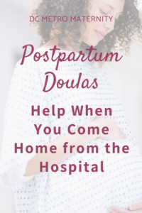 When you're coming home from the hospital, a postpartum doula can help you and your family get settled in. We have doulas in Towson, Baltimore, Rockville, Silver Spring, Bowie and Waldorf. 