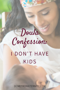A doula serving DC, MD and VA writes about supporting new moms and babies without kids of her own