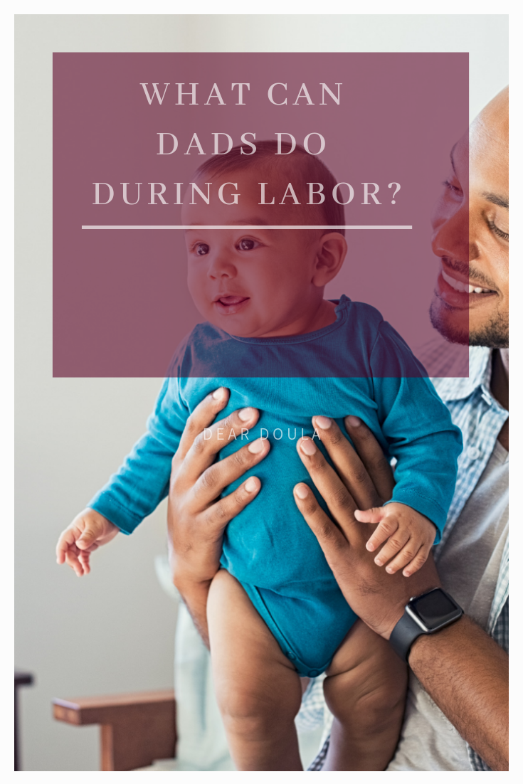 Fathers, dads (boyfriends, husbands) can help with labor, birth, pregnancy and new babies