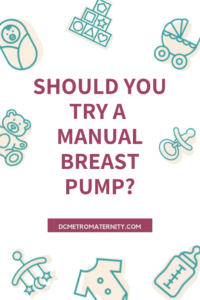 Advice from a postpartum doula in DC, MD, VA- consider a manual breast pump